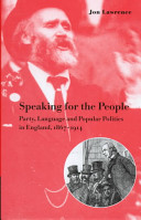 Speaking for the people : party, language, and popular politics in England, 1867-1914 /