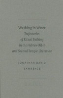 Washing in water : trajectories of ritual bathing in the Hebrew Bible and Second Temple literature /