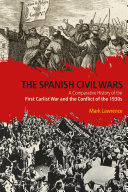 The Spanish civil wars : a comparative history of the First Carlist War and the conflict of the 1930s /