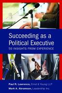 Succeeding as a political executive : 50 insights from experience /