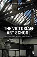 The Victorian art school : architecture, history, environment /