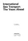 International sea transport : the years ahead /