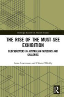 The rise of the must-see exhibition : blockbusters in Australian museums and galleries /