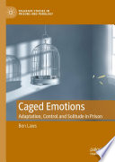 Caged Emotions : Adaptation, Control and Solitude in Prison /