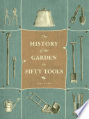 A history of the garden in fifty tools /