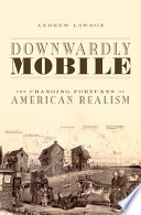 Downwardly mobile : the changing fortunes of American realism /