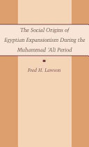 The social origins of Egyptian expansionism during the Muhammad Ali period /