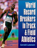 World record breakers in track & field athletics /