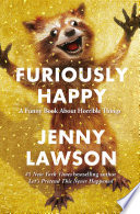 Furiously happy : [a funny book about horrible things] /