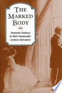 The marked body : domestic violence in mid-nineteenth-century literature /