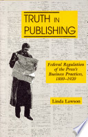 Truth in publishing : federal regulation of the press's business practices, 1880-1920 /