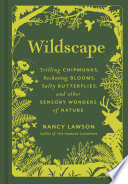 Wildscape : trilling chipmunks, beckoning blooms, salty butterflies, and other sensory wonders of nature /