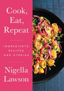 Cook, eat, repeat : ingredients, recipes and stories /