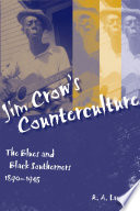 Jim Crow's counterculture : the blues and Black southerners, 1890-1945 /