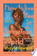 How to live free in a dangerous world : a decolonial memoir /