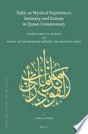 Tafsir as mystical experience : intimacy and ecstasy in Quran commentary: Tafsīr sūrat al-baqara by Sayyid ʻAlī Muhammad Shīrāzī, the Báb (1819-1850) /