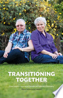 Transitioning together : one couple's journey of gender and identity discovery /