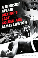 A ringside affair : boxing's last golden age /