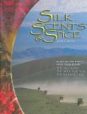 Silk, scents & spice : tracing the world's great trade routes : the silk road, the spice route, the incense trail.