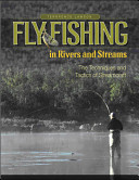 Fly fishing in rivers and streams : the techniques and tactics of streamcraft /