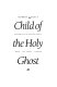 Child of the Holy Ghost /