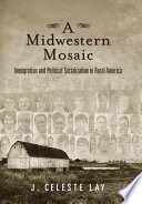 A midwestern mosaic : immigration and political socialization in rural America /