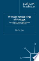 The Reconquest Kings of Portugal : Political and Cultural Reorientation on the Medieval Frontier /