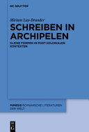 SCHREIBEN IN ARCHIPELEN : kleine formen in post -kolonialen kontexten.