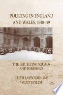 Policing in England and Wales, 1918-39 : The Fed, Flying Squads and Forensics /