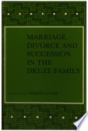 Marriage, divorce, and succession in the Druze family : a study based on decisions of Druze arbitrators and religious courts in Israel and the Golan Heights /