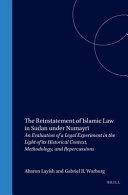 The reinstatement of Islamic law in Sudan under Numayrī : an evaluation of a legal experiment in the light of its historical context, methodology, and repercussions /