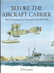 Before the aircraft carrier : the development of aviation vessels 1849-1922 /