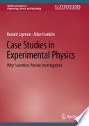 Case Studies in Experimental Physics : Why Scientists Pursue Investigation /