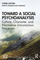 Toward a social psychoanalysis : culture, character, and normative unconscious processes /