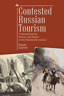 Contested Russian tourism : cosmopolitanism, nation, and empire in the nineteenth century /