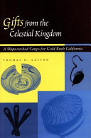 Gifts from the Celestial Kingdom : a shipwrecked cargo for Gold Rush California /