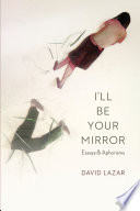 I'll be your mirror : essays & aphorisms /