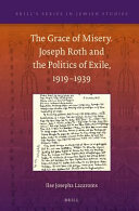 The grace of misery : Joseph Roth and the politics of exile, 1919-1939 /