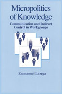 The micropolitics of knowledge : communication and indirect control in workgroups /