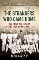 The strangers who came home : the first Australian cricket tour of England /