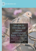 Emotion in Christian and Islamic contemplative texts, 1100-1250 : cry of the turtledove /