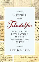 Letters from Filadelfia : early Latino literature and the trans-American elite /