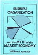 Business organization and the myth of the market economy /