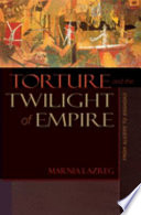 Torture and the twilight of empire : from Algiers to Baghdad /