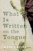 What is written on the tongue : a novel /