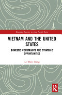 Vietnam and the United States : domestic constraints and strategic opportunities / Le Thuy Trang.