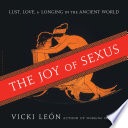 The joy of sexus : lust, love, & longing in the ancient world /