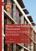 Mexico's Fuel Trafficking Phenomenon : Analysing an Emerging Black Market /