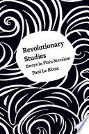 Revolutionary studies : essays in plain Marxism /