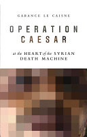 Operation Caesar : at the heart of the Syrian death machine /